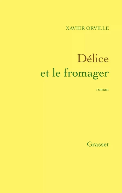 Délice et le fromager - Xavier Orville - Grasset