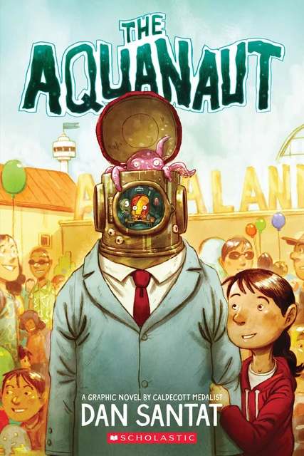 The Aquanaut: A Graphic Novel - Dan Santat - Scholastic Inc.