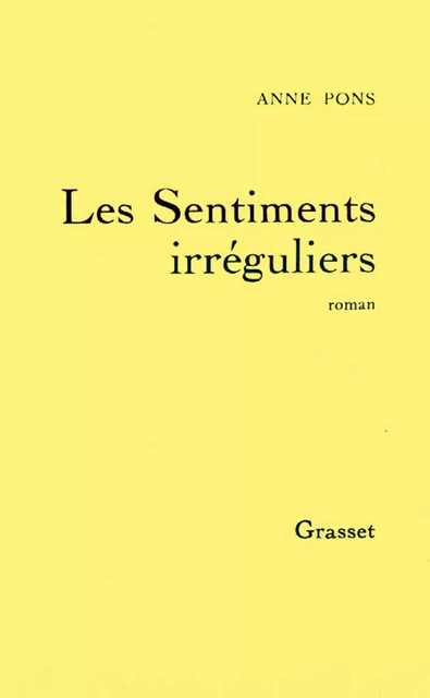 Les Sentiments irréguliers - Anne Pons - Grasset