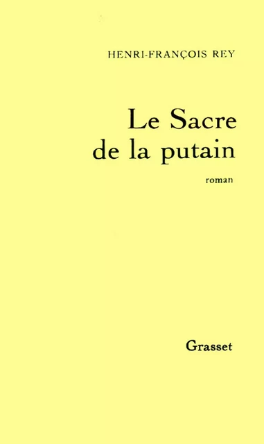 Le Sacre de la putain - Henri-François Rey - Grasset