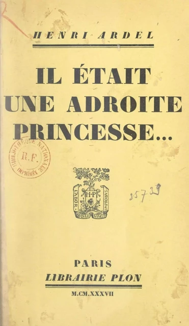 Il était une adroite princesse... - Henri Ardel - Plon (réédition numérique FeniXX)