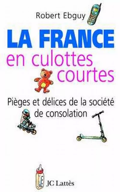 La France en culottes courtes - Robert Ebguy - JC Lattès