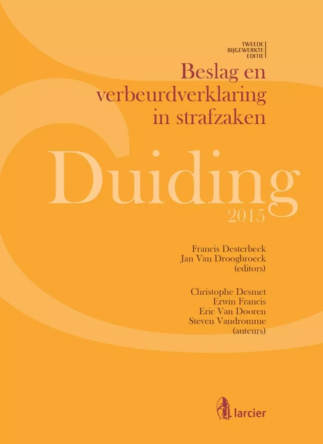 Duiding Beslag en verbeurdverklaring in strafzaken - Christophe Desmet †, Francis Desterbeck, Erwin Francis, Eric Van Dooren, Jan Van Droogbroeck, Steven Vandromme - Uitgeverij Larcier