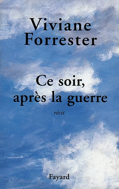 Ce soir, après la guerre - Viviane Forrester - Fayard