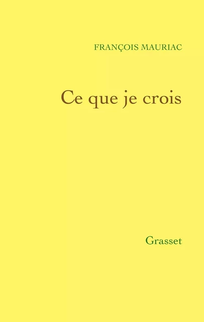 Ce que je crois - François Mauriac - Grasset