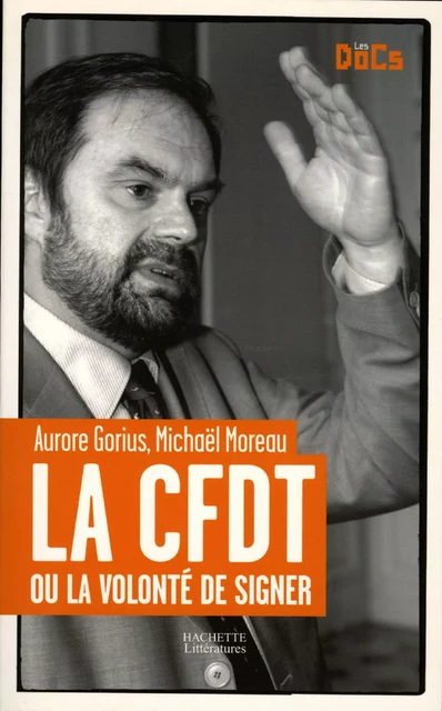 La CFDT ou la volonté de signer. - Aurore Gorius, Michaël Moreau - Hachette Littératures