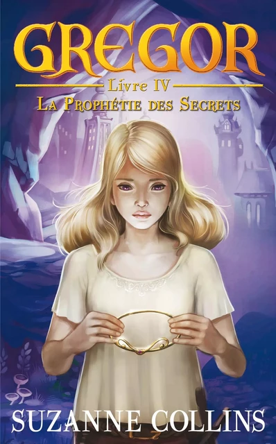 Gregor 4 - La Prophétie des Secrets - Suzanne Collins - Hachette Romans