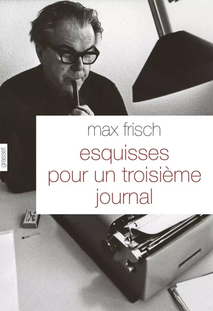 Esquisses pour un troisième journal - Max Frisch - Grasset