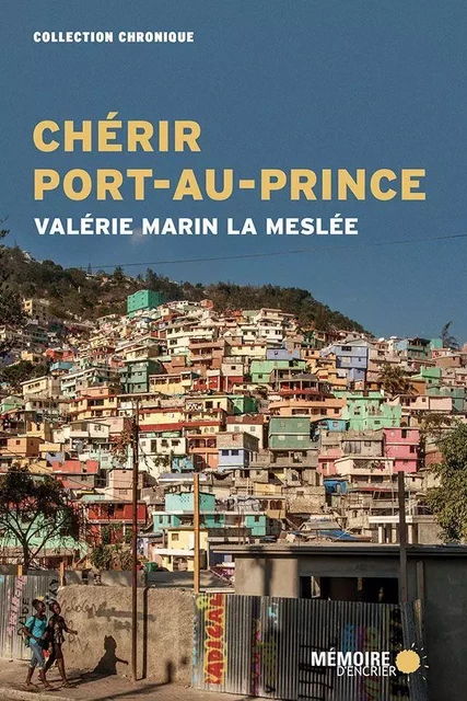 Chérir Port-au-Prince - Valérie Marin La Meslée - Mémoire d'encrier