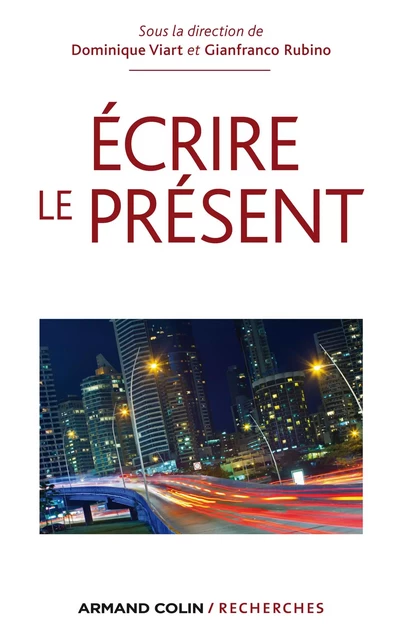 Écrire le présent - Dominique Viart, Gianfranco Rubino - Armand Colin