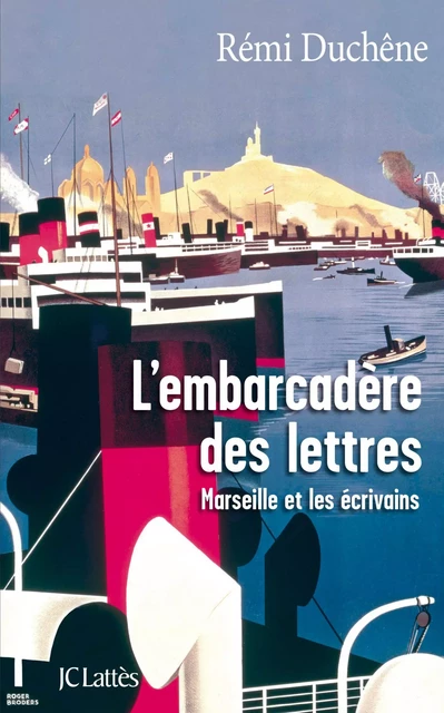 L'embarcadère des lettres - Rémi Duchêne - JC Lattès