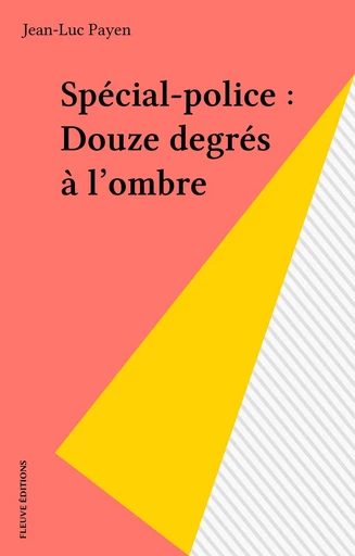 Spécial-police : Douze degrés à l'ombre - Jean-Luc Payen - FeniXX réédition numérique