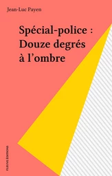 Spécial-police : Douze degrés à l'ombre