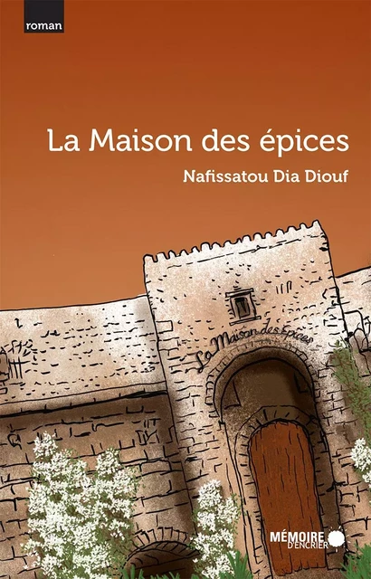 La Maison des épices - Nafissatou Dia Diouf - Mémoire d'encrier