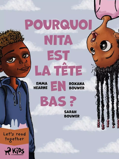 Pourquoi Nita est la tête en bas ? - Roxana Bouwer, Emma Hearne, Sarah Bouwer - Saga Egmont French