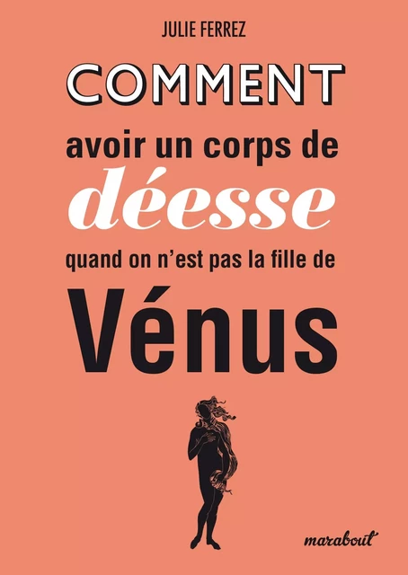 Comment avoir un corps de déesse quand on n'est pas la fille de Vénus - Julie Ferrez - Marabout