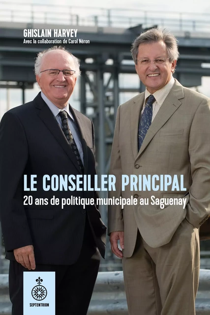 Le Conseiller principal - Ghislain Harvey - Les éditions du Septentrion