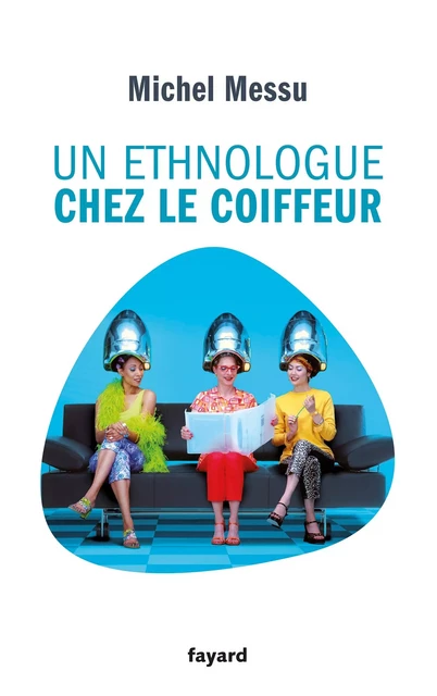 Un ethnologue chez le coiffeur - Michel Messu - Fayard