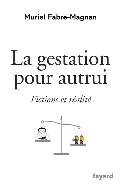 La gestation pour autrui - Muriel Fabre-Magnan - Fayard