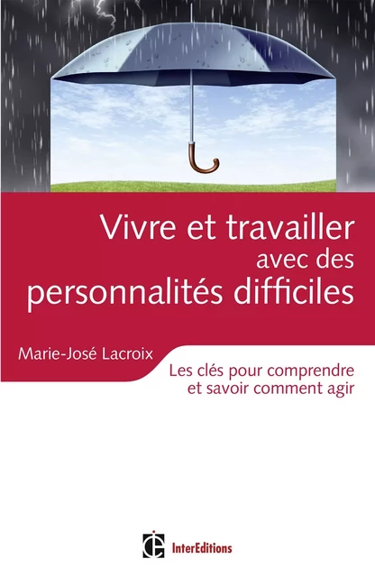 Vivre et travailler avec des personnalités difficiles - Marie-José Lacroix - InterEditions