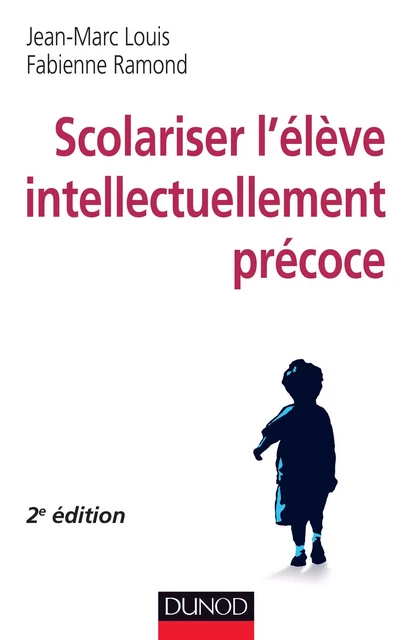 Scolariser l'élève intellectuellement précoce - 2e éd. - Jean-Marc Louis, Fabienne Ramond - Dunod