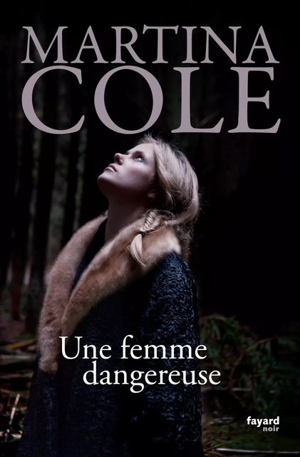 Une femme dangereuse - Martina Cole - Fayard