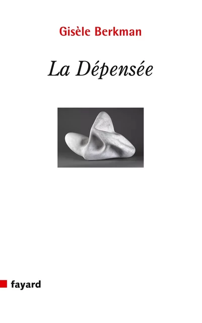 La Dépensée - Gisèle Berkman - Fayard