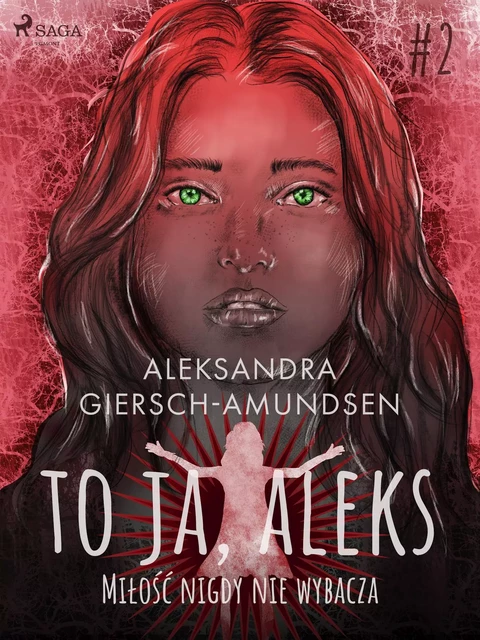 To ja, Aleks. Miłość nigdy nie wybacza. Tom 2 - Aleksandra Giersch-Amundsen - Saga Egmont International