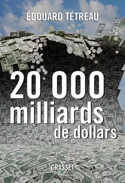 20000 milliards de dollars - Édouard Tétreau - Grasset