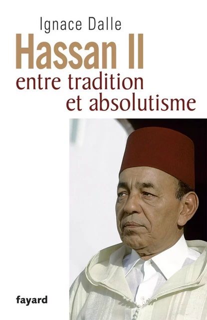 Hassan II - Ignace Dalle - Fayard