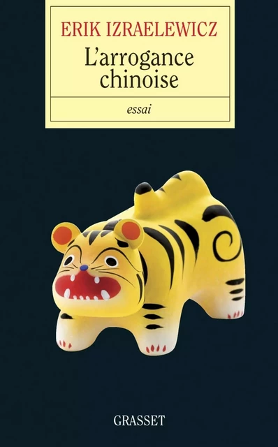 L'arrogance chinoise - Erik Izraelewicz - Grasset