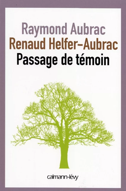 Passage de témoin - Benoît Hopquin, Raymond Aubrac, Renaud Helfer-Aubrac - Calmann-Lévy