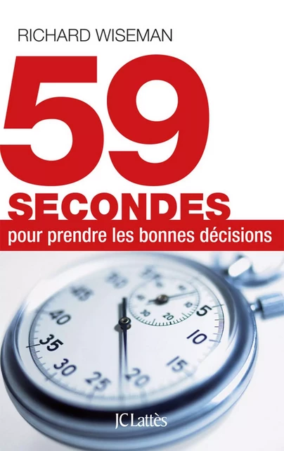 59 secondes pour prendre les bonnes décisions - Richard Wiseman - JC Lattès