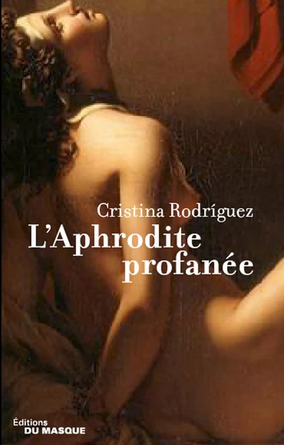 L'Aphrodite profanée - Cristina Rodriguez - Le Masque