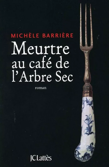 Meurtre au café de l'Arbre-Sec - Michèle Barrière - JC Lattès