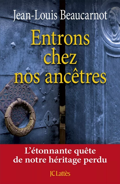 Entrons chez nos ancêtres - Jean-Louis Beaucarnot - JC Lattès