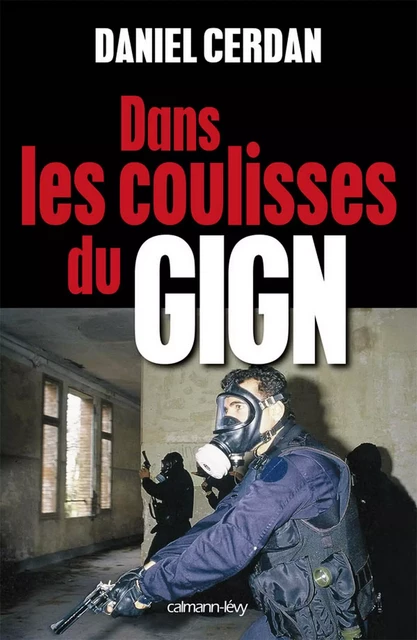 Dans les coulisses du GIGN - Daniel Cerdan - Calmann-Lévy