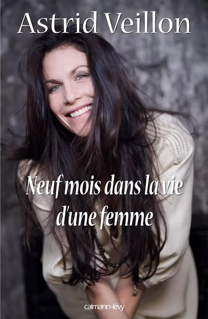 Neuf mois dans la vie d'une femme - Astrid Veillon - Calmann-Lévy