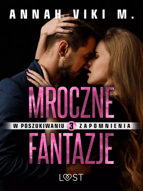 W poszukiwaniu zapomnienia 3: Mroczne fantazje – opowiadanie erotyczne - Annah Viki M. - Saga Egmont International