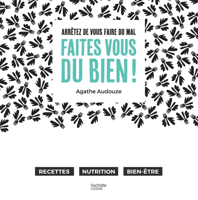 Arrêtez de vous faire du mal, Faites vous du bien ! - Agathe AUDOUZE - Hachette Pratique