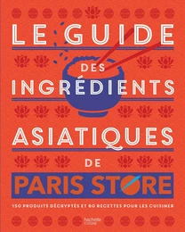 Le guide des ingrédients asiatiques de Paris Store