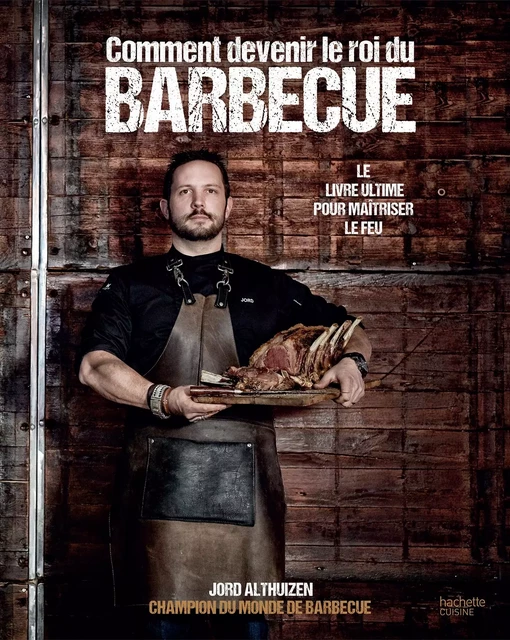 Comment devenir le roi du BBQ - Jord Althuizen - Hachette Pratique