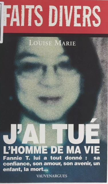 J'ai tué l'homme de ma vie - Louise Marie - FeniXX réédition numérique