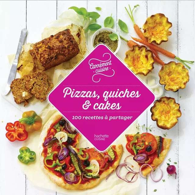 Pizzas, quiches et cakes 100 recettes incontournables -  Collectif - Hachette Pratique