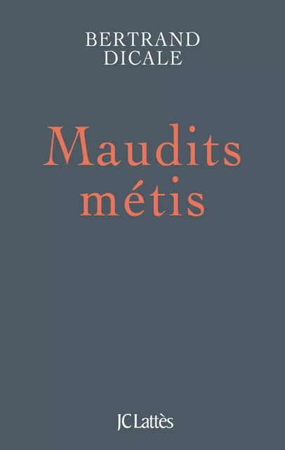 Maudits métis - Bertrand Dicale - JC Lattès