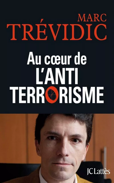 Au coeur de l'antiterrorisme - Marc Trévidic - JC Lattès