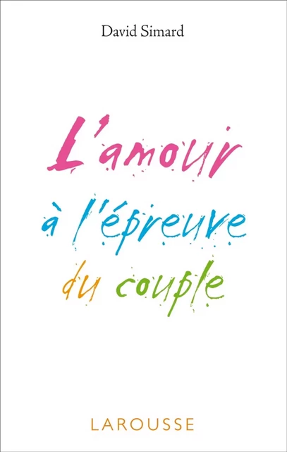 L'amour à l'épreuve du couple - David Simard - Larousse