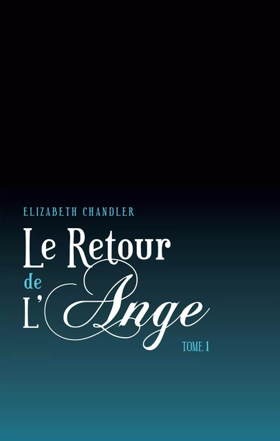 Le Retour de l'ange 1 - Elizabeth Chandler - Hachette Black Moon