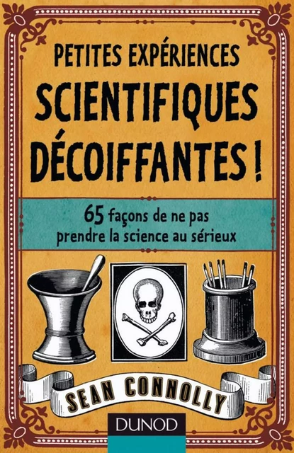 Petites expériences scientifiques décoiffantes - Sean Connolly - Dunod