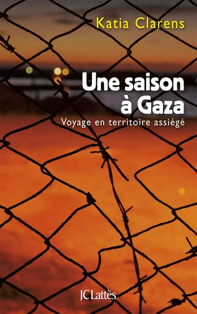 Une saison à Gaza - Katia Clarens - JC Lattès